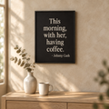 Johnny Cash Coffee Quote: "This morning, with her, having coffee" Johnny Cash quote print
