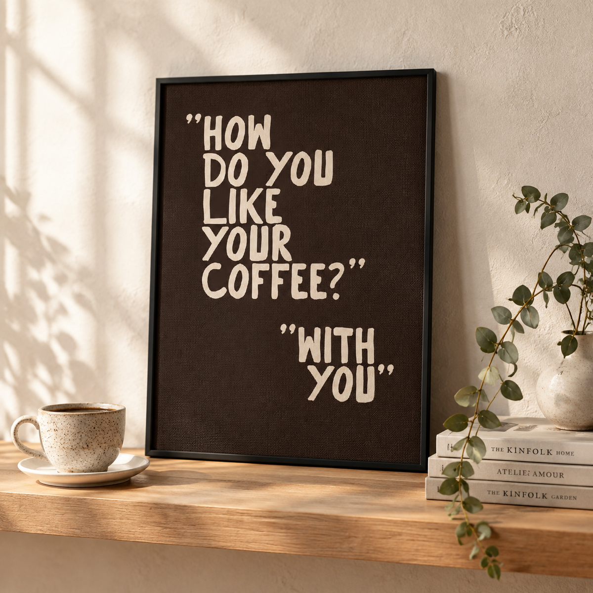 How Do You Like Your Coffee Quote: "How do you like your coffee? With you." quote print