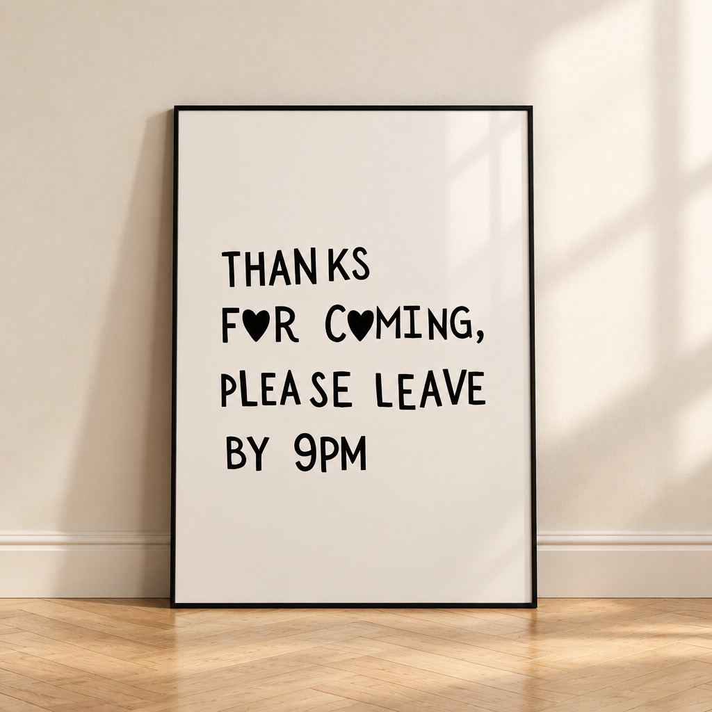 Thanks For Coming: "Thanks For Coming, Please Leave By 9PM" quote print in a black frame