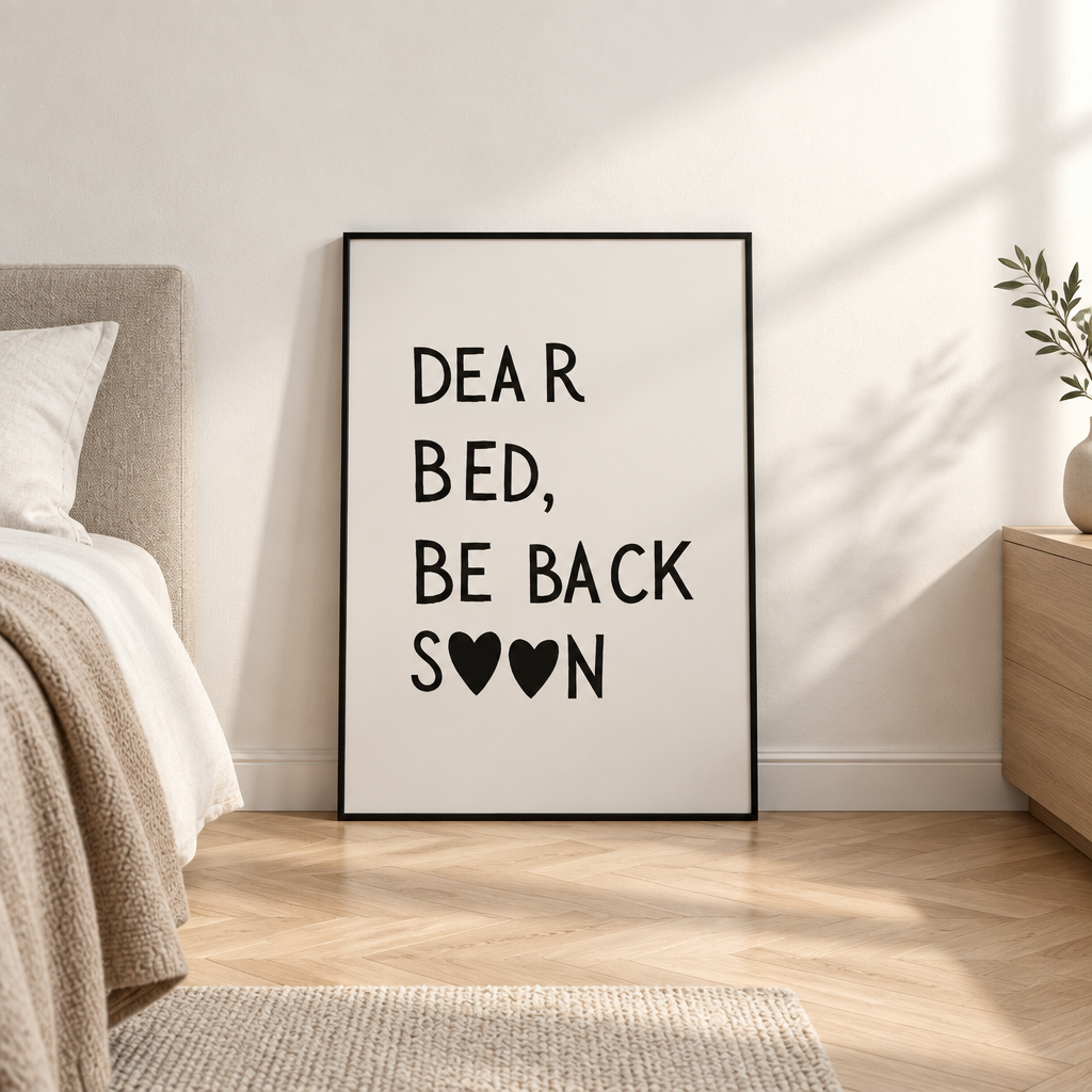 Dear Bed Be Back Soon: "Dear Bed, Be Back Soon" quote print in a black frame
